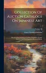 Collection Of Auction Catalogs On Japanese Art: Also Including Exhibition Catalogs, Pamphlets, Journal Extracts, And Early Japanese Illustrated Books;