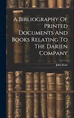 A Bibliography Of Printed Documents And Books Relating To The Darien Company 