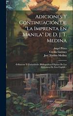 Adiciones Y Continuación De "la Imprenta En Manila" De D. J. T. Medina