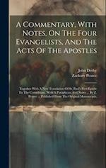 A Commentary, With Notes, On The Four Evangelists, And The Acts Of The Apostles: Together With A New Translation Of St. Paul's First Epistle To The Co