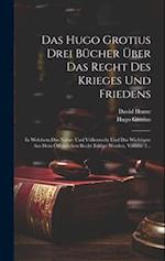 Das Hugo Grotius Drei Bücher Über Das Recht Des Krieges Und Friedens