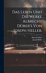 Das Leben und die Werke Albrecht Dürer's von Joseph Heller.