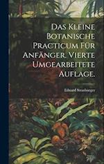 Das kleine botanische Practicum für Anfänger. Vierte umgearbeitete Auflage.