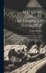Antiquae Linguae Britannicae Thesaurus: Being A British, Or Welsh-english Dictionary ... All The Authorities Or Examples Which The Learned Dr. Davies 
