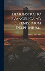 Demonstratio Evangelica Ad Serenissimum Delphinium...