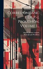 Correspondance De P.-j. Proudhon, Volume 1...