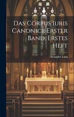 Das Corpus Iuris Canonici, Erster Band. Erstes Heft