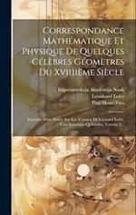 Correspondance Mathématique Et Physique De Quelques Célèbres Géomètres Du Xviiiième Siècle