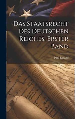 Das Staatsrecht des Deutschen Reiches. Erster Band