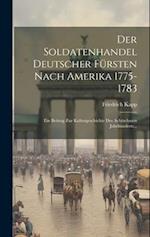 Der Soldatenhandel Deutscher Fürsten Nach Amerika 1775-1783