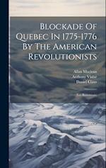 Blockade Of Quebec In 1775-1776 By The American Revolutionists: (les Bastonnais) 