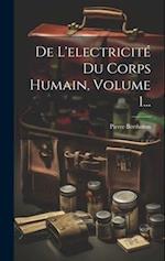 De L'electricité Du Corps Humain, Volume 1...