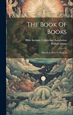 The Book Of Books: What It Is; How To Study It 