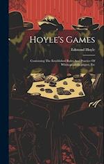 Hoyle's Games: Containing The Established Rules And Practice Of Whist,quadrille,piquet, Etc 