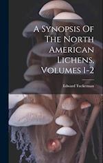A Synopsis Of The North American Lichens, Volumes 1-2 