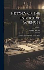 History Of The Inductive Sciences: From The Earliest To The Present Times; Volume 2 
