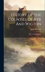 History Of The Counties Of Ayr And Wigton: Pts. 1-2. Cuninghame 