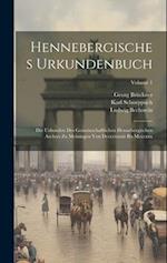 Hennebergisches Urkundenbuch: Die Urkunden Des Gemeinschaftlichen Hennebergischen Archivs Zu Meiningen Von Dccccxxxiii Bis Mcccxxx; Volume 1 