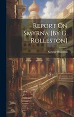 Report On Smyrna [By G. Rolleston] 