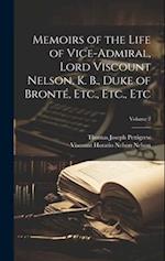 Memoirs of the Life of Vice-Admiral, Lord Viscount Nelson, K. B., Duke of Bronté, Etc., Etc., Etc; Volume 2 