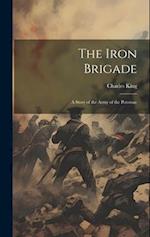 The Iron Brigade: A Story of the Army of the Potomac 