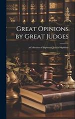 Great Opinions by Great Judges: A Collection of Important Judicial Opinions 