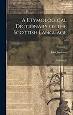 A Etymological Dictionary of the Scottish Language ...: Supplement; Volume 1 