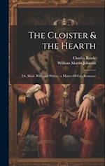 The Cloister & the Hearth: Or, Maid, Wife, and Widow ; a Matter-Of-Fact Romance 
