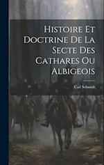 Histoire Et Doctrine De La Secte Des Cathares Ou Albigeois