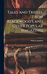Tales and Trifles, From Blackwood's and Other Popular Magazines 
