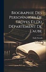Biographie Des Personnages De Troyes Et Du Département De L'aube