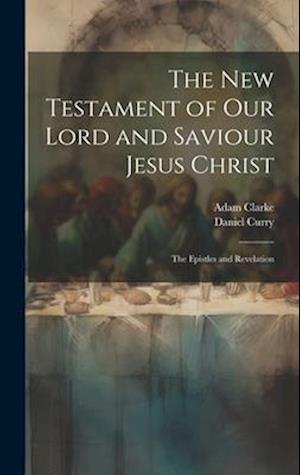The New Testament of Our Lord and Saviour Jesus Christ: The Epistles and Revelation