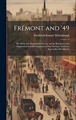 Frémont and '49: The Story of a Remarkable Career and Its Relation to the Exploration and Development of Our Western Territory, Especially of Californ