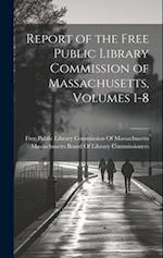 Report of the Free Public Library Commission of Massachusetts, Volumes 1-8 