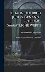 Johann Heinrich Jung's, Genannt Stilling, Sämmtliche Werke