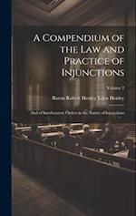 A Compendium of the Law and Practice of Injunctions: And of Interlocutory Orders in the Nature of Injunctions; Volume 2 