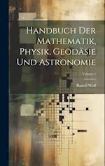 Handbuch Der Mathematik, Physik, Geodäsie Und Astronomie; Volume 2
