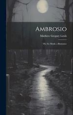 Ambrosio: Or, the Monk. a Romance 