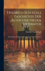 Friedrich Schlegels Geschichte Der Alten Und Neuen Litteratur