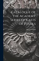 Catalogue of the Academy Series of Casts of Fossils 
