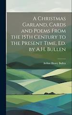 A Christmas Garland, Cards and Poems From the 15Th Century to the Present Time, Ed. by A.H. Bullen 