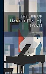 The Life of Handel [Tr. by J. Lowe] 