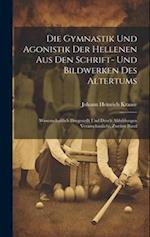 Die Gymnastik Und Agonistik Der Hellenen Aus Den Schrift- Und Bildwerken Des Altertums