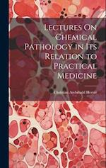 Lectures On Chemical Pathology in Its Relation to Practical Medicine 