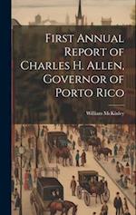First Annual Report of Charles H. Allen, Governor of Porto Rico 