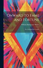 Onward to Fame and Fortune: Or, Climbing Life's Ladder 