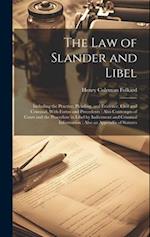 The Law of Slander and Libel: Including the Practice, Pleading, and Evidence, Civil and Criminal, With Forms and Precedents : Also Contempts of Court 