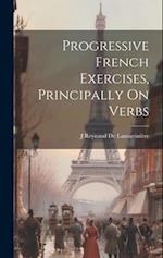 Progressive French Exercises, Principally On Verbs 
