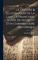 La Défense & Illustration De La Langue Françoise, Suivie De Notes Et D'un Commentaire Historique