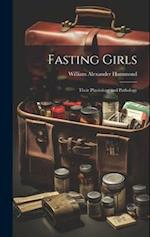 Fasting Girls: Their Physiology and Pathology 